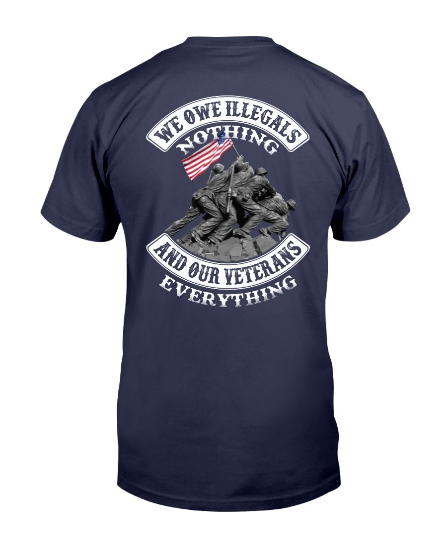 Veterans Shirt - We Owe Illegals Nothing And Our Veterans T-Shirt 1&nbsp;