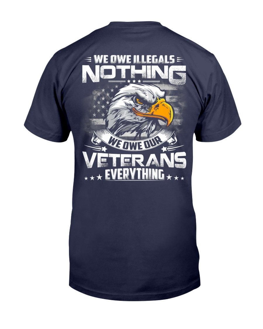 We Owe Illegals Nothing We Owe Our Veterans Everything T-Shirt 1&nbsp;
