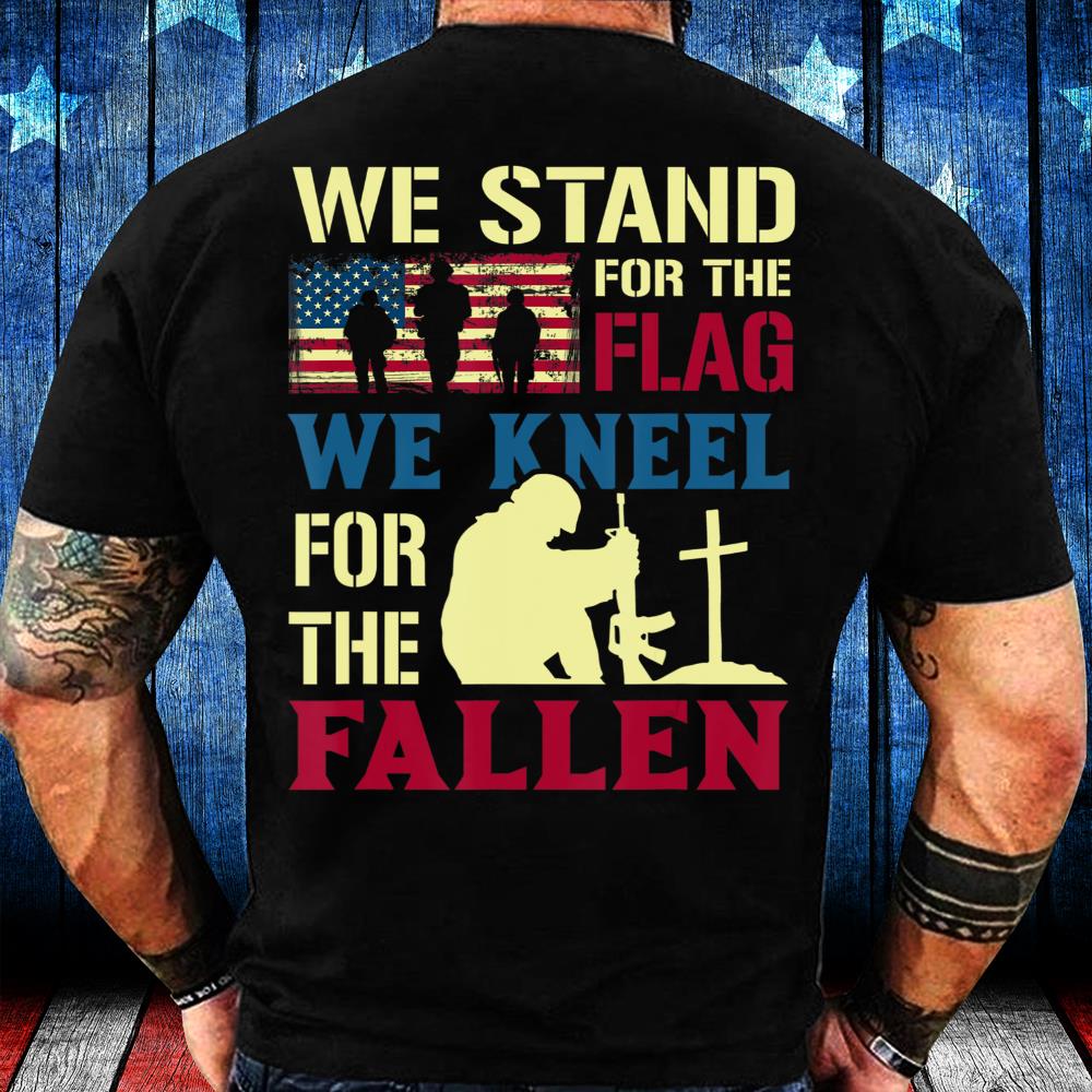 Veterans Shirt We Stand For The Flag We Kneel For The Fallen T-Shirt Veterans Shirt We Stand For The Flag We Kneel For The Fallen T-Shirt