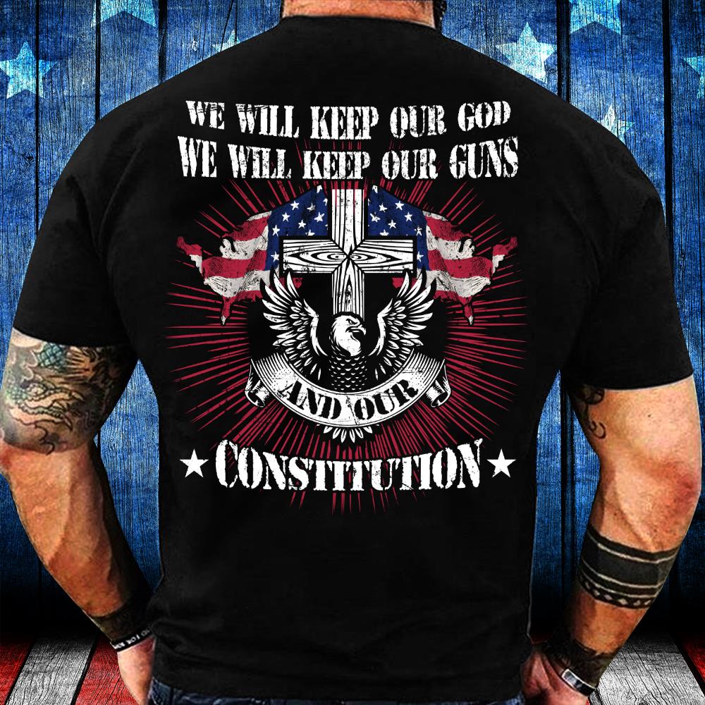 We Will Keep Our God We Will Keep Our Guns T-Shirt