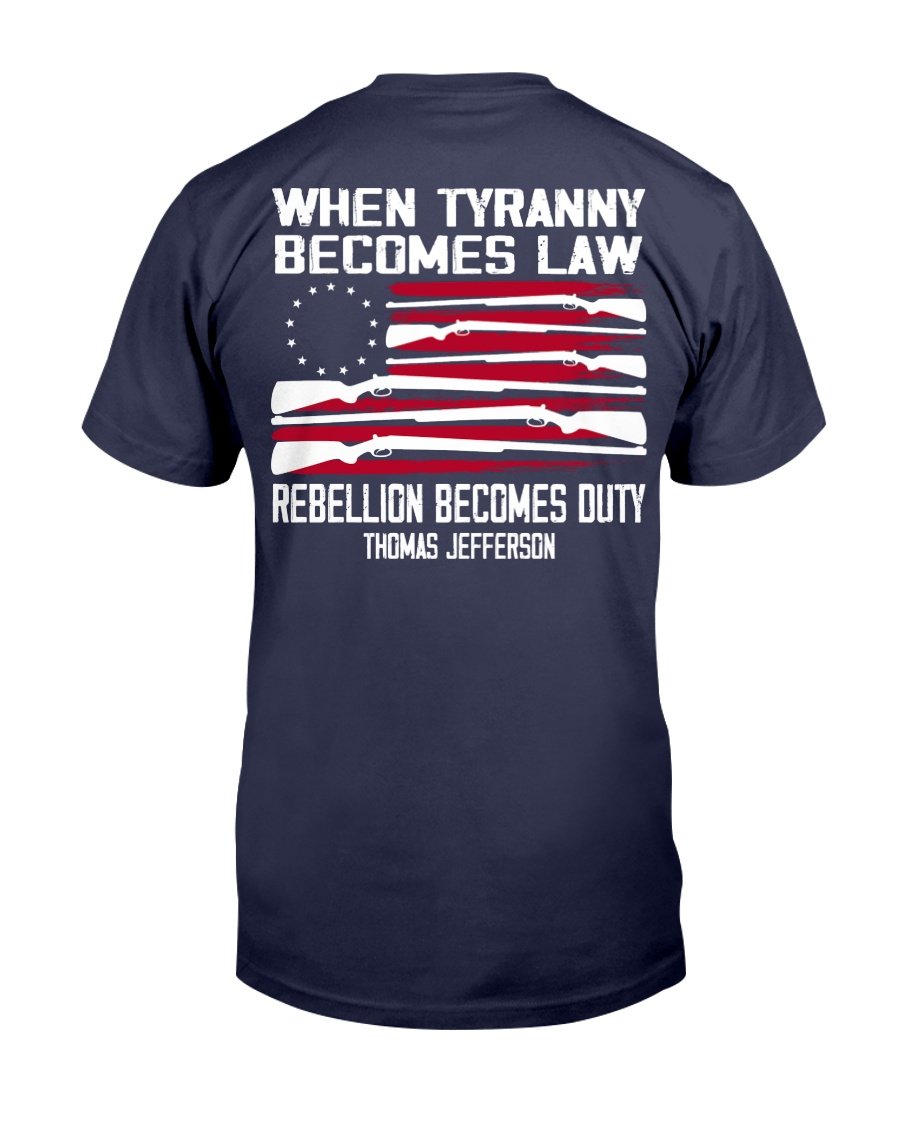When Tyranny Becomes Law Rebellion Becomes Duty T-Shirt 1 » Cool Gifts for You - Mfamilygift When Tyranny Becomes Law Rebellion Becomes Duty T-Shirt 1
