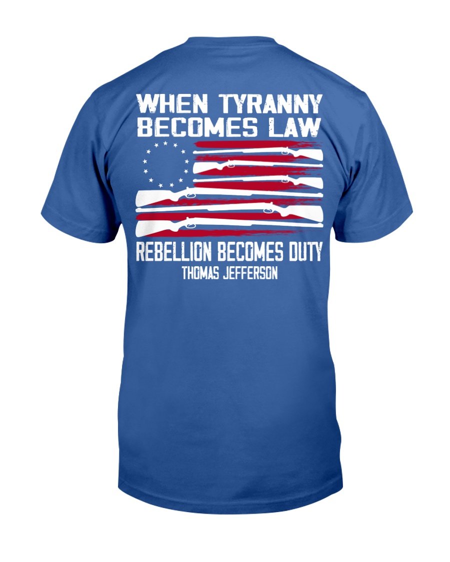 When Tyranny Becomes Law Rebellion Becomes Duty T-Shirt 4 » Cool Gifts for You - Mfamilygift When Tyranny Becomes Law Rebellion Becomes Duty T-Shirt 4