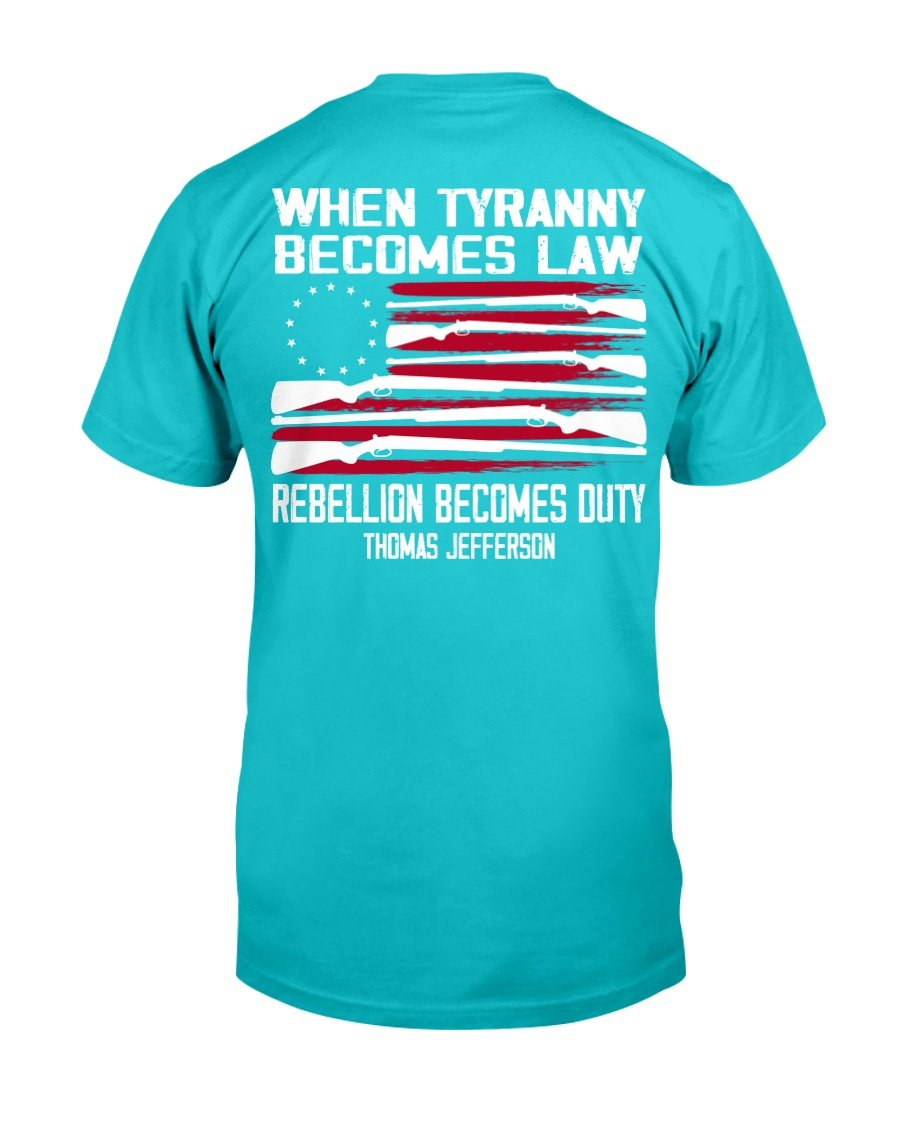 When Tyranny Becomes Law Rebellion Becomes Duty T-Shirt 5 » Cool Gifts for You - Mfamilygift When Tyranny Becomes Law Rebellion Becomes Duty T-Shirt 5