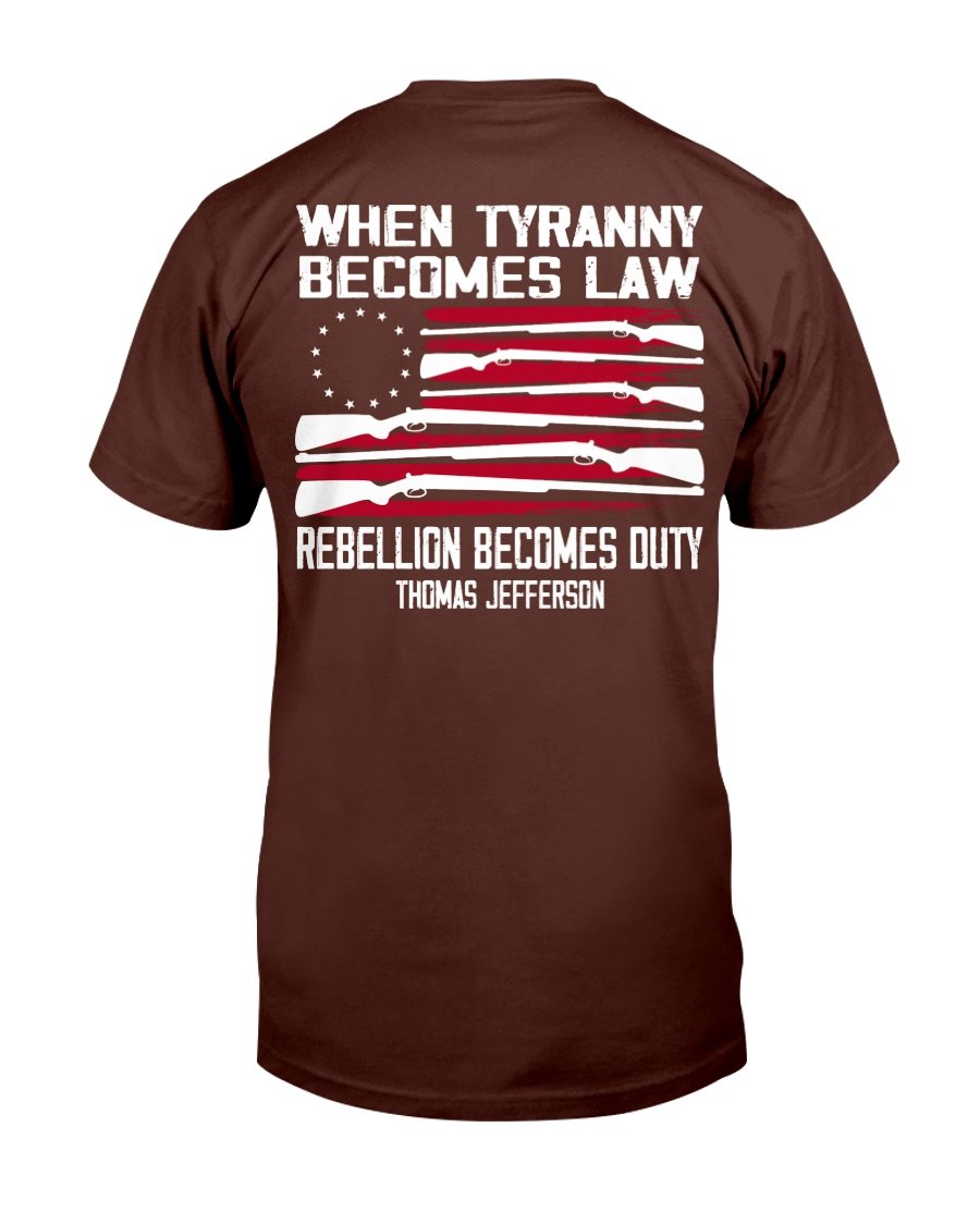 When Tyranny Becomes Law Rebellion Becomes Duty T-Shirt 6 » Cool Gifts for You - Mfamilygift When Tyranny Becomes Law Rebellion Becomes Duty T-Shirt 6