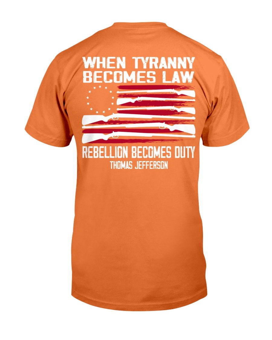 When Tyranny Becomes Law Rebellion Becomes Duty T-Shirt 9 » Cool Gifts for You - Mfamilygift When Tyranny Becomes Law Rebellion Becomes Duty T-Shirt 9
