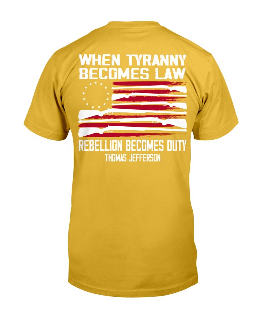 When Tyranny Becomes Law Rebellion Becomes Duty T-Shirt 10 » Cool Gifts for You - Mfamilygift When Tyranny Becomes Law Rebellion Becomes Duty T-Shirt 10