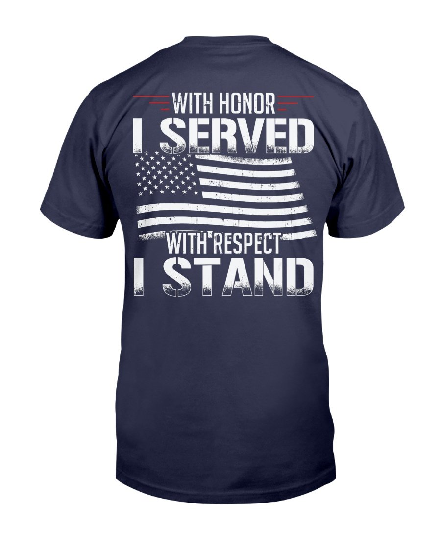 With Honor I Served With Respect I Stand Veterans T-Shirt 1&nbsp;