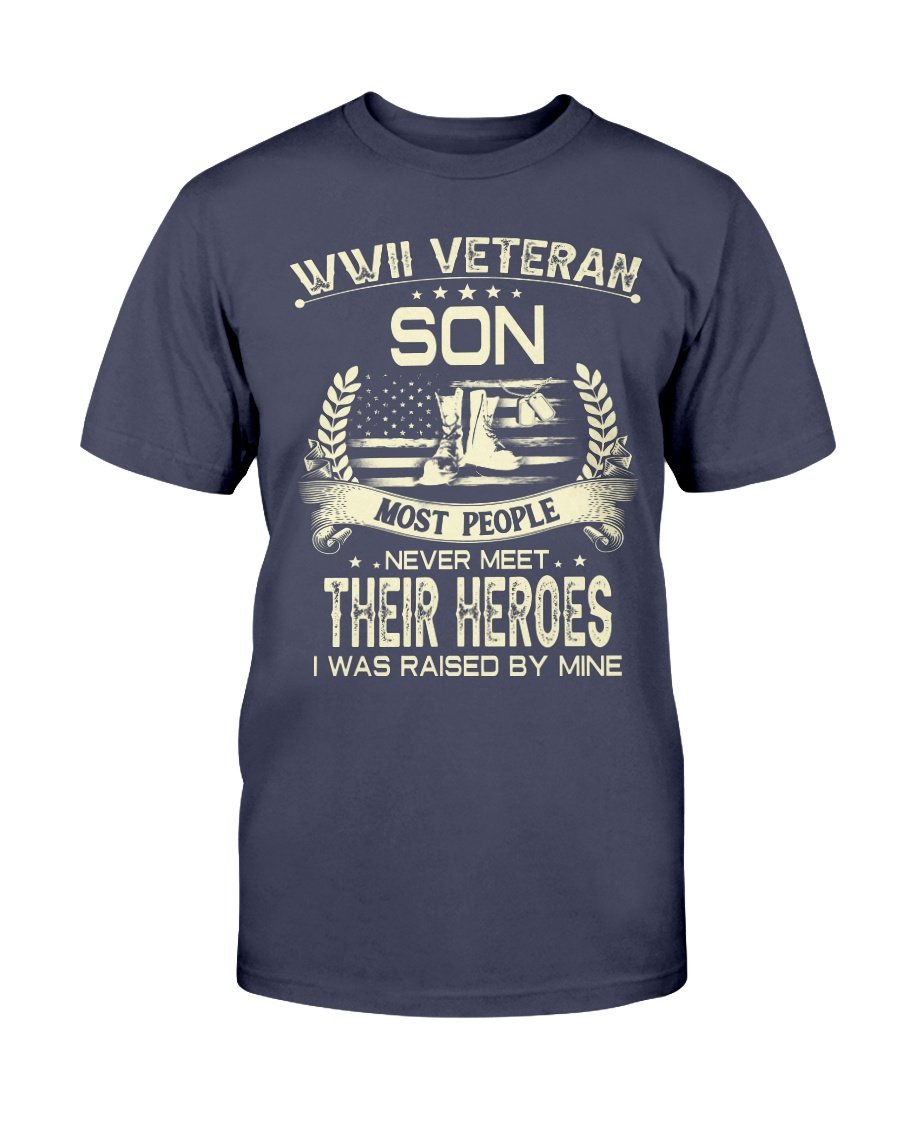 WWII Veteran Son Most People Never Meet Their Heroes I Was Raise By Mine T-Shirt 1&nbsp;