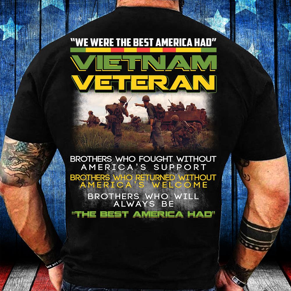 We Were The Best America Had Vietnam Veteran T-shirt We Were The Best America Had Vietnam Veteran T-shirt