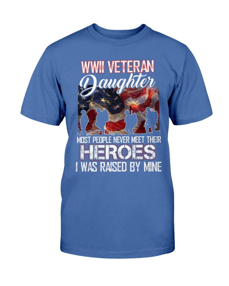 WWII Veteran Daughter Most People Never Meet Their Heroes T-Shirt 3 » Cool Gifts for You - Mfamilygift WWII Veteran Daughter Most People Never Meet Their Heroes T-Shirt 3