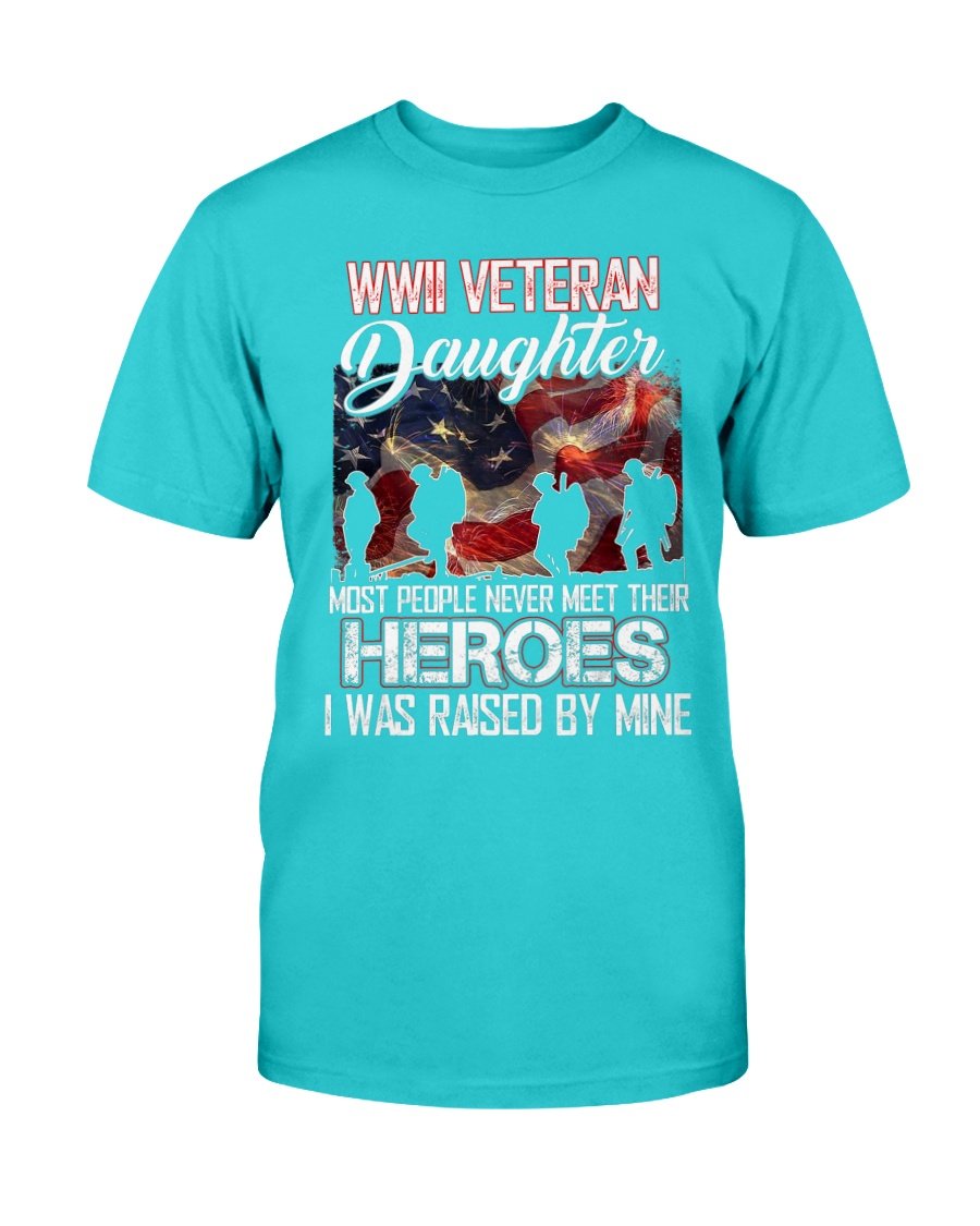 WWII Veteran Daughter Most People Never Meet Their Heroes T-Shirt 5 » Cool Gifts for You - Mfamilygift WWII Veteran Daughter Most People Never Meet Their Heroes T-Shirt 5