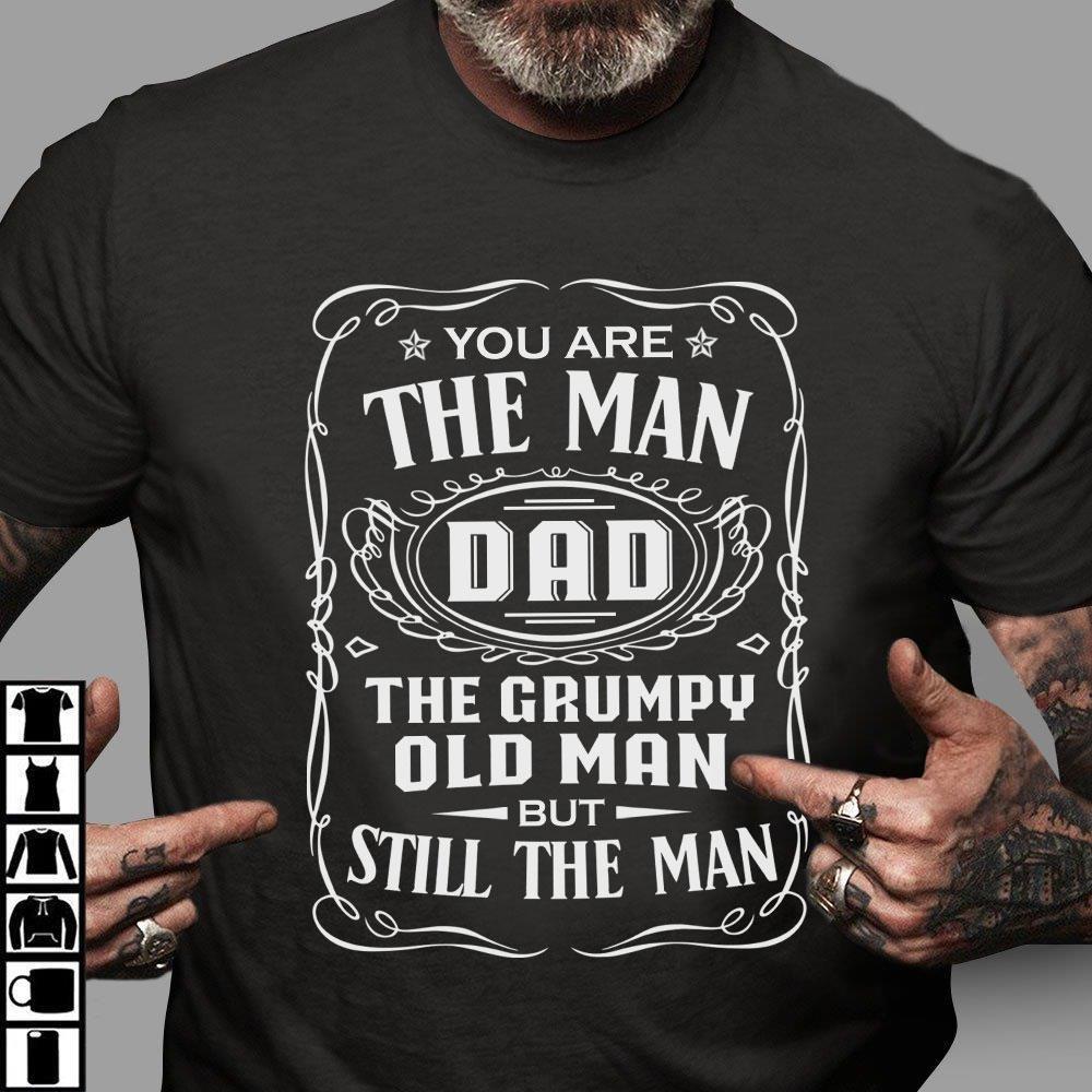 You Are The Man Dad The Grumpy Old Man But Still The Man T-Shirt, Father's Day T-Shirt, Daddy Shirt
