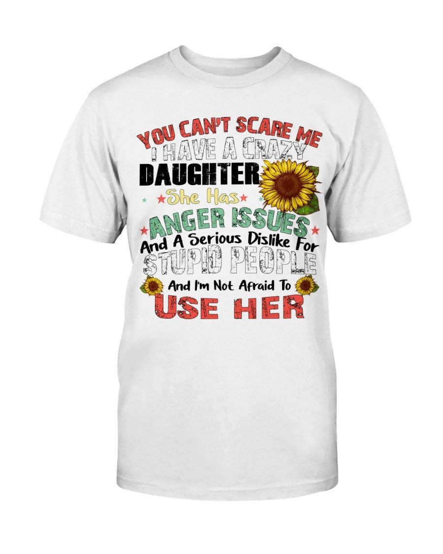 You Cant Scare Me I Have A Crazy Daughter She Has Anger Issues T-Shirt 1 » Cool Gifts for You - Mfamilygift You Cant Scare Me I Have A Crazy Daughter She Has Anger Issues T-Shirt 1