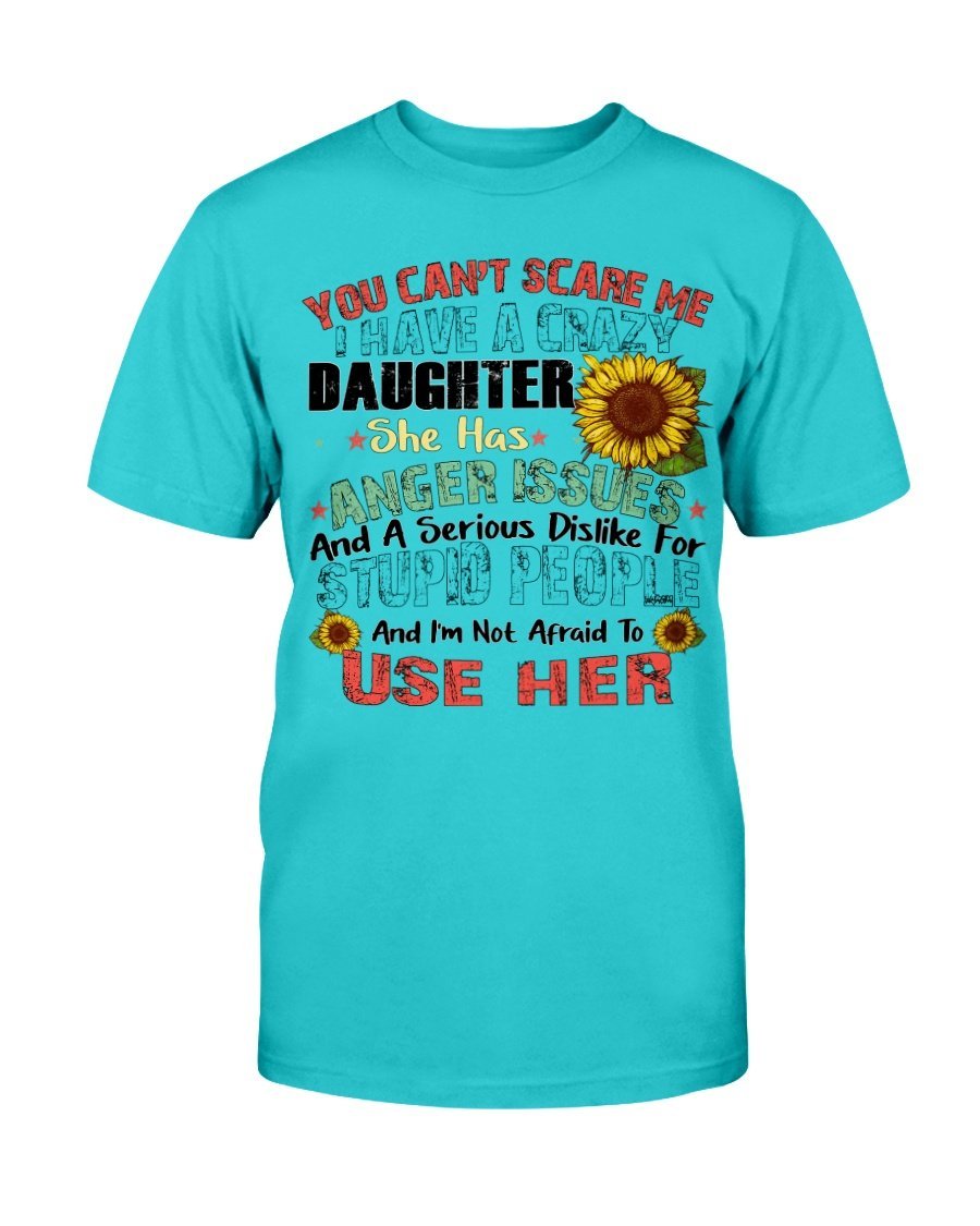 You Cant Scare Me I Have A Crazy Daughter She Has Anger Issues T-Shirt 4 » Cool Gifts for You - Mfamilygift You Cant Scare Me I Have A Crazy Daughter She Has Anger Issues T-Shirt 4