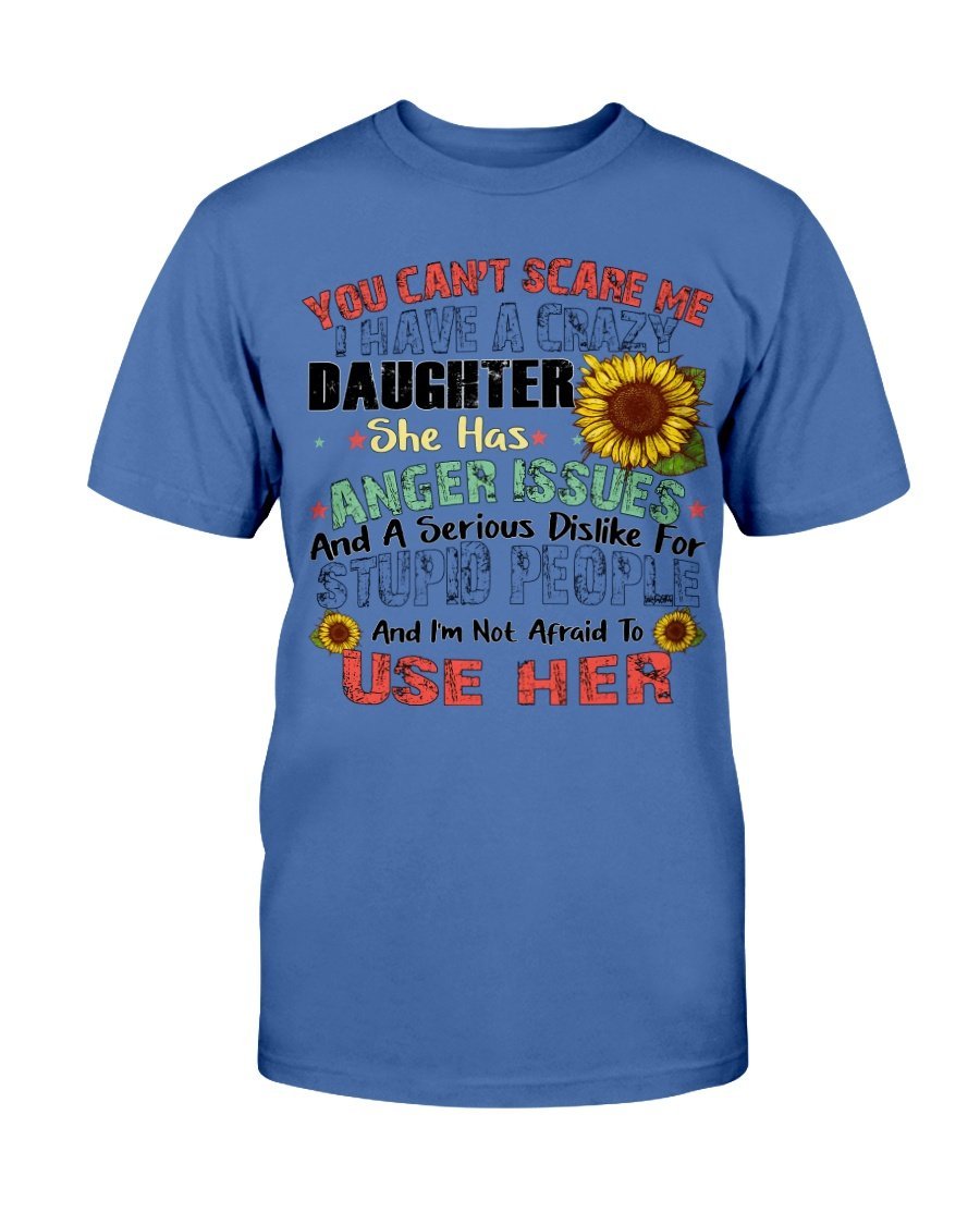 You Cant Scare Me I Have A Crazy Daughter She Has Anger Issues T-Shirt 6 » Cool Gifts for You - Mfamilygift You Cant Scare Me I Have A Crazy Daughter She Has Anger Issues T-Shirt 6