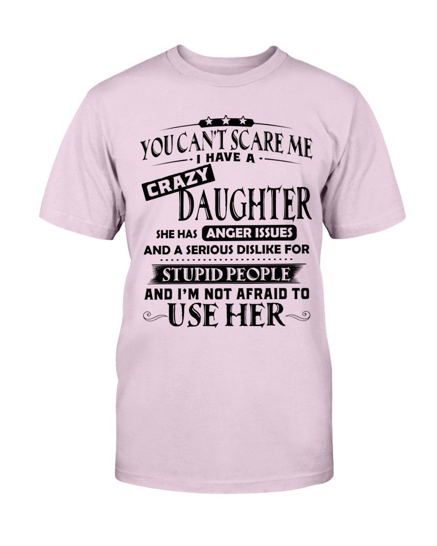 You Cant Scare Me I Have A Crazy Daughter T-Shirt 1 » Cool Gifts for You - Mfamilygift You Cant Scare Me I Have A Crazy Daughter T-Shirt 1