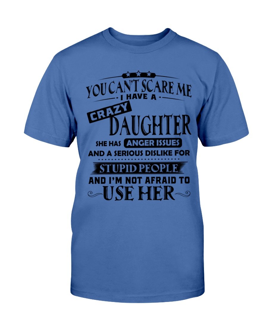 You Cant Scare Me I Have A Crazy Daughter T-Shirt 5 » Cool Gifts for You - Mfamilygift You Cant Scare Me I Have A Crazy Daughter T-Shirt 5