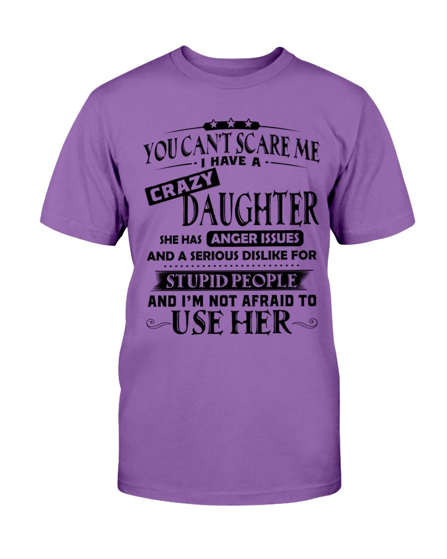 You Cant Scare Me I Have A Crazy Daughter T-Shirt 6 » Cool Gifts for You - Mfamilygift You Cant Scare Me I Have A Crazy Daughter T-Shirt 6