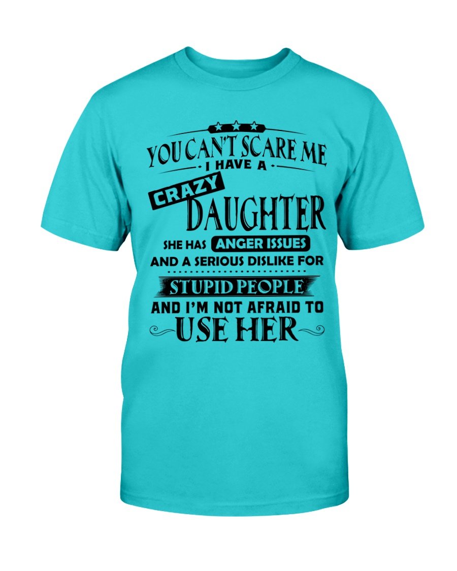 You Cant Scare Me I Have A Crazy Daughter T-Shirt 7 » Cool Gifts for You - Mfamilygift You Cant Scare Me I Have A Crazy Daughter T-Shirt 7