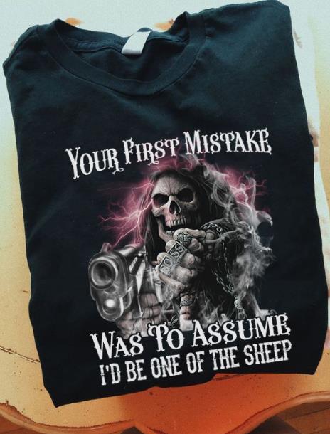 Your First Mistake Was To Assume I'd Be One Of The Sheep T-shirt HA1506 Your First Mistake Was To Assume I'd Be One Of The Sheep T-shirt HA1506