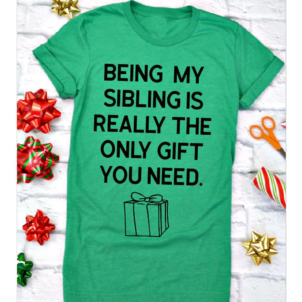 Gifts for sibling ? Being my sibling is the only gift you need unisex t-shirt ? GST
