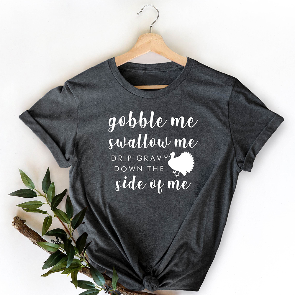 Gobble Me Swallow Me Funny Thanksgiving Shirt Gobble Me Swallow Me Funny Thanksgiving Shirt