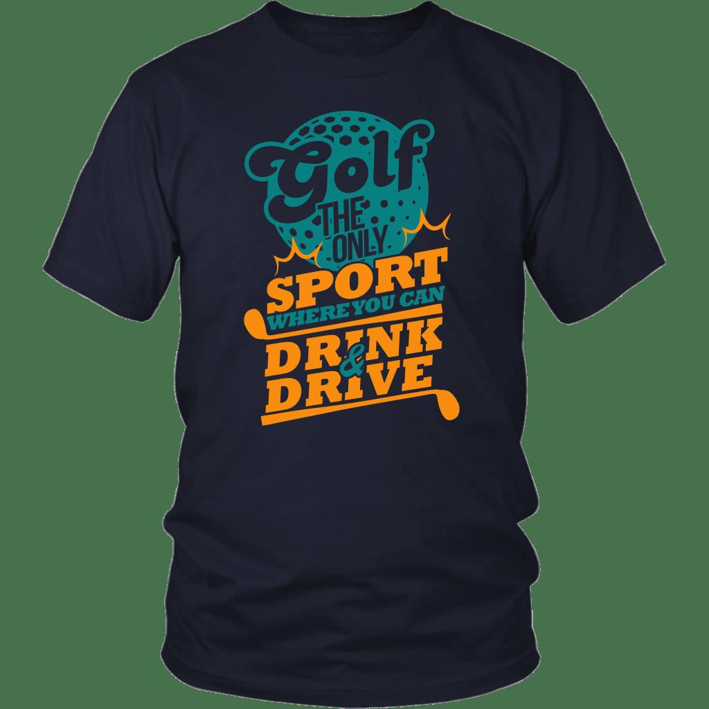 Golf The Only Sport Where You Can Drink And Drive Shirt ? Golf Gift Gsge Golf The Only Sport Where You Can Drink And Drive Shirt ? Golf Gift Gsge