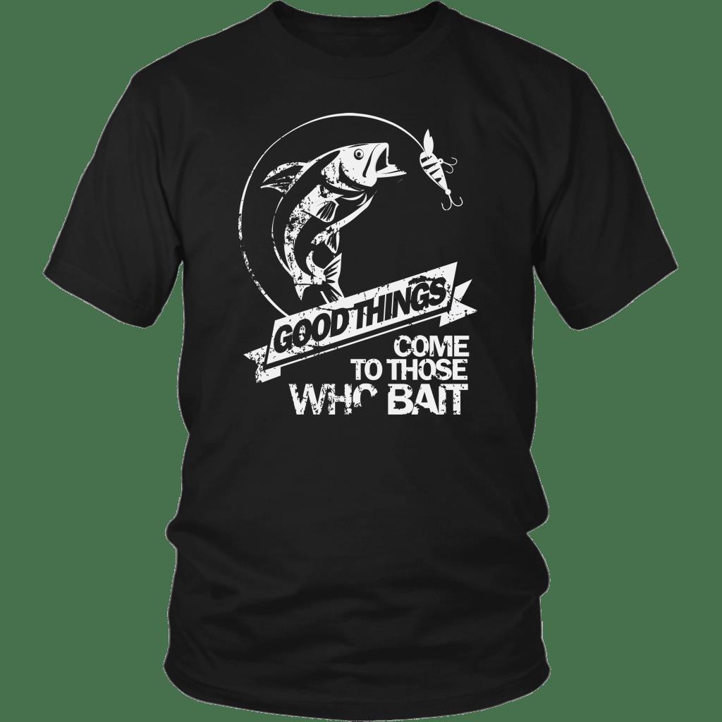 Good Things Come To Those Who Bait Shirt ? Fishing Gift Gsge