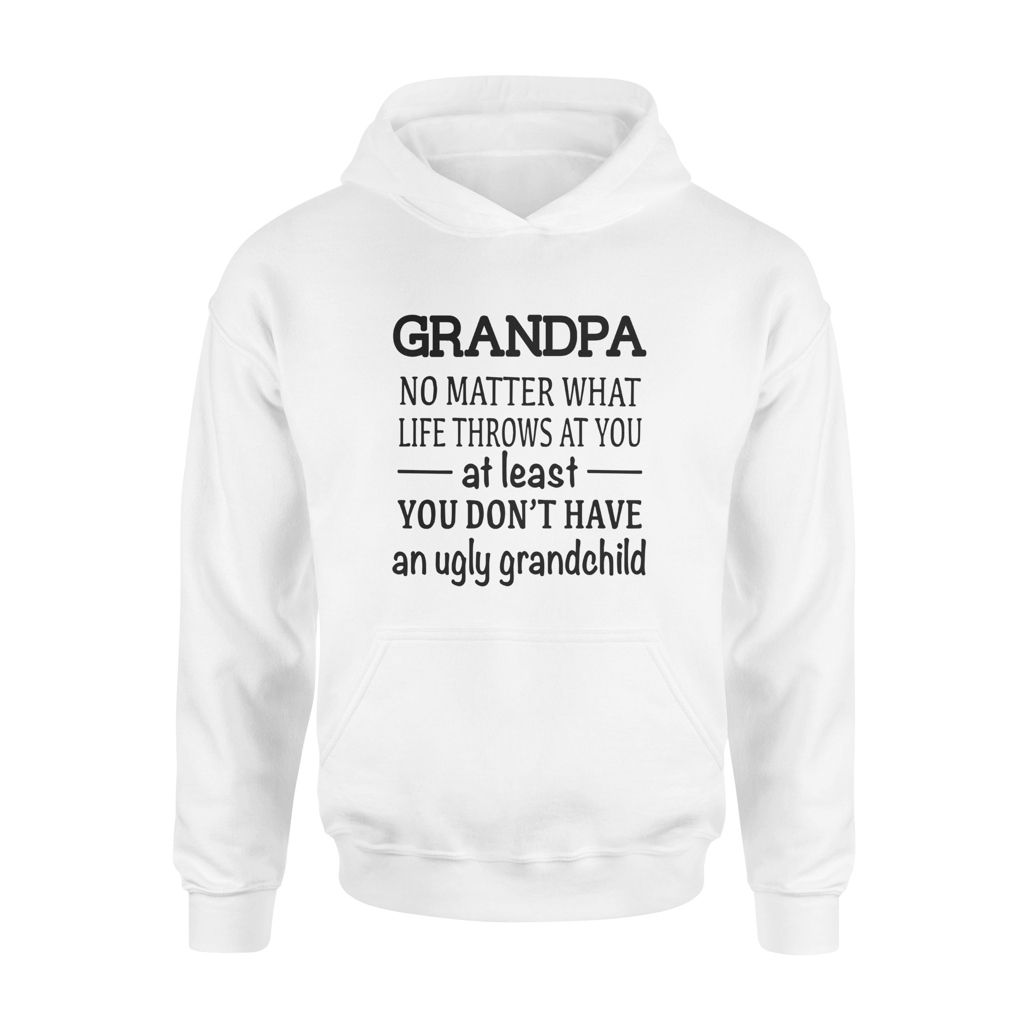 GRANDPA NO MATTER WHAT LIFE THROWS AT YOU AT LEAST YOU DON?T HAVE AN UGLY GRANDCHILD, GIFTS FOR GRANDPA,GRANDPA SHIRT,GRANDPA GIFTS,FATHER?S DAY GIFT,PLUS SIZE SHIRT