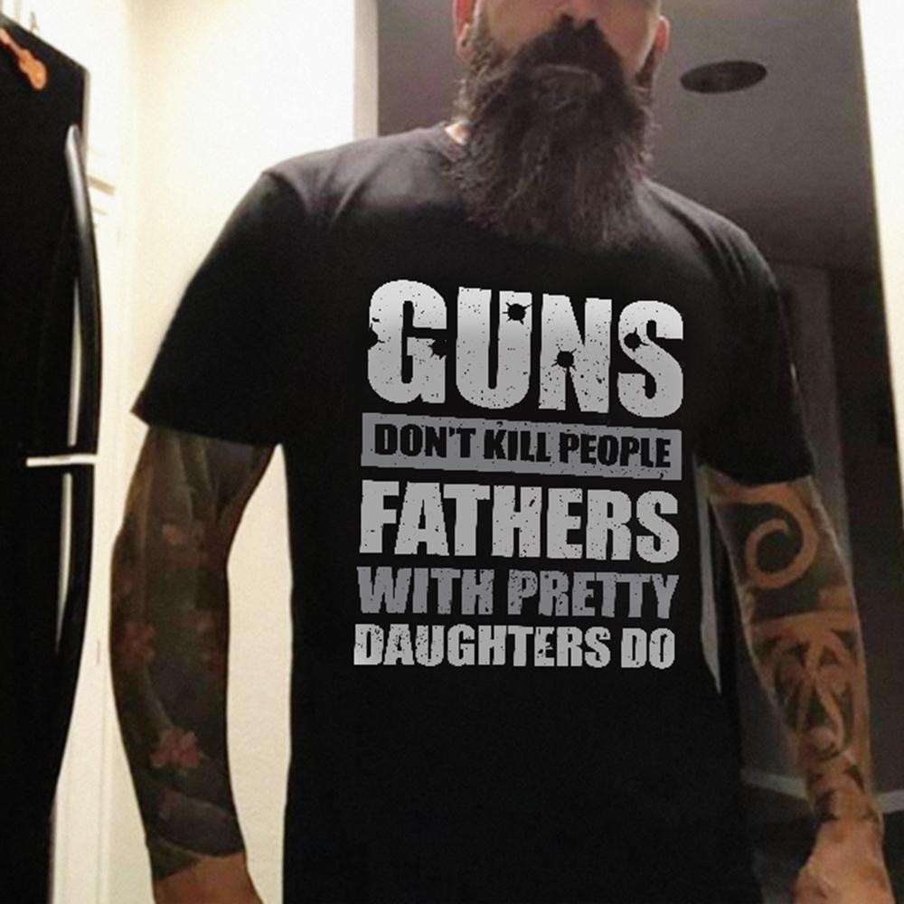 Gun Don?t Kill People Fathers With Pretty Daughters Do Shirt ? Dad Shirt Gun Don?t Kill People Fathers With Pretty Daughters Do Shirt ? Dad Shirt