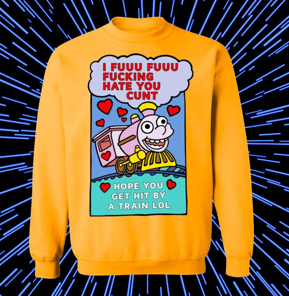 Hope you get hit by a train funny sweater, i fuu fuu fucking hate you sweater, funny train sweater, i hate you sweater, gifts for him, gifts for her ? GST Hope you get hit by a train funny sweater, i fuu fuu fucking hate you sweater, funny train sweater, i hate you sweater, gifts for him, gifts for her ? GST