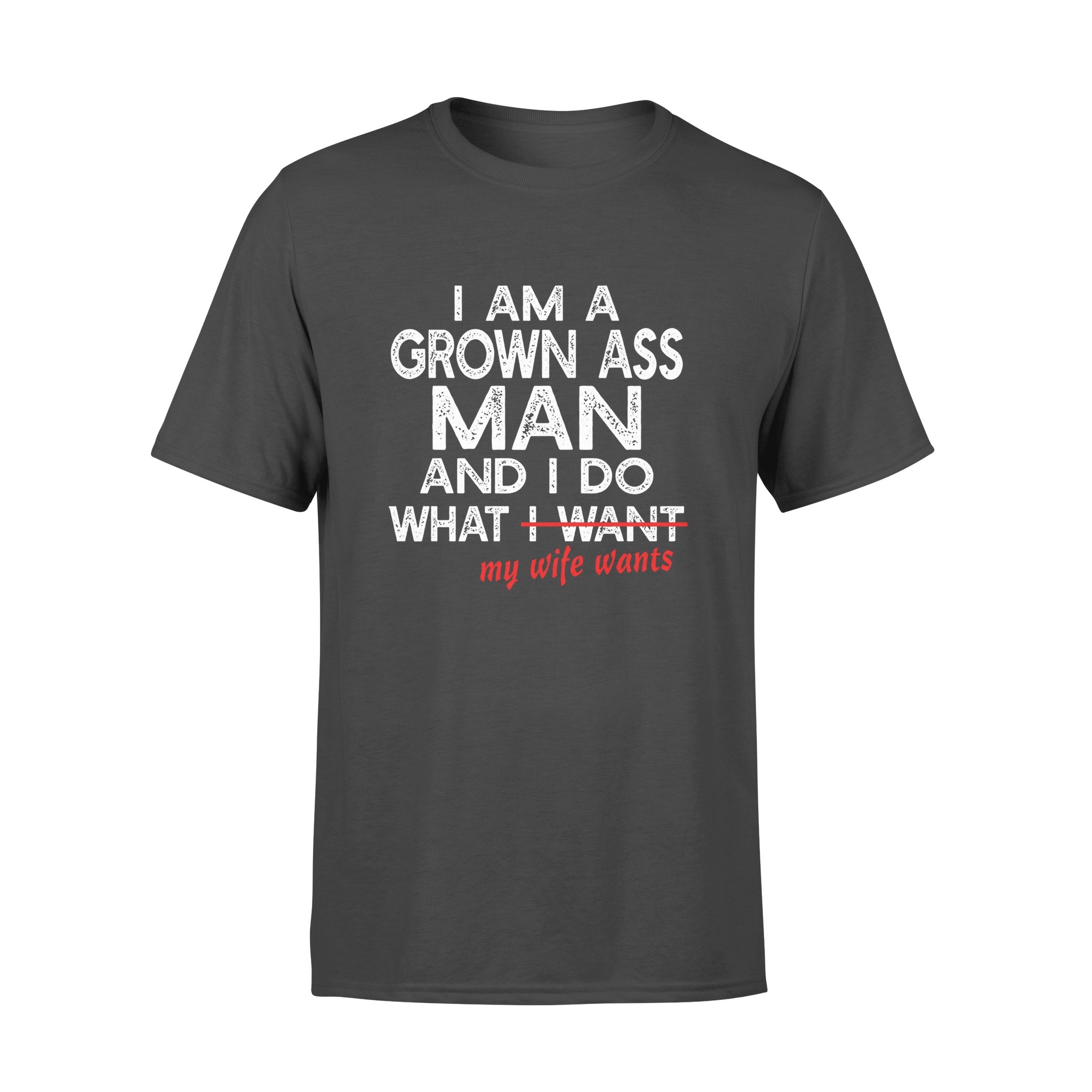 I AM A GROWN ASS MAN AND I DO WHAT WHAT MY WIFE WANTS,GIFTS FOR HUSBAND, HUSBAND SHIRT, HUSBAND GIFTS,  FATHER?S DAY GIFT , PLUS SIZE SHIRT