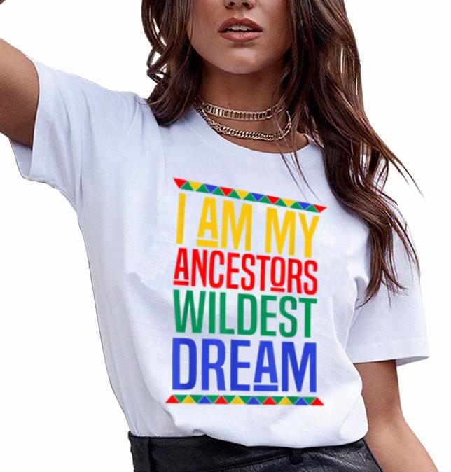 I am my ancestors wildest dream black history month t-shirt ? GST