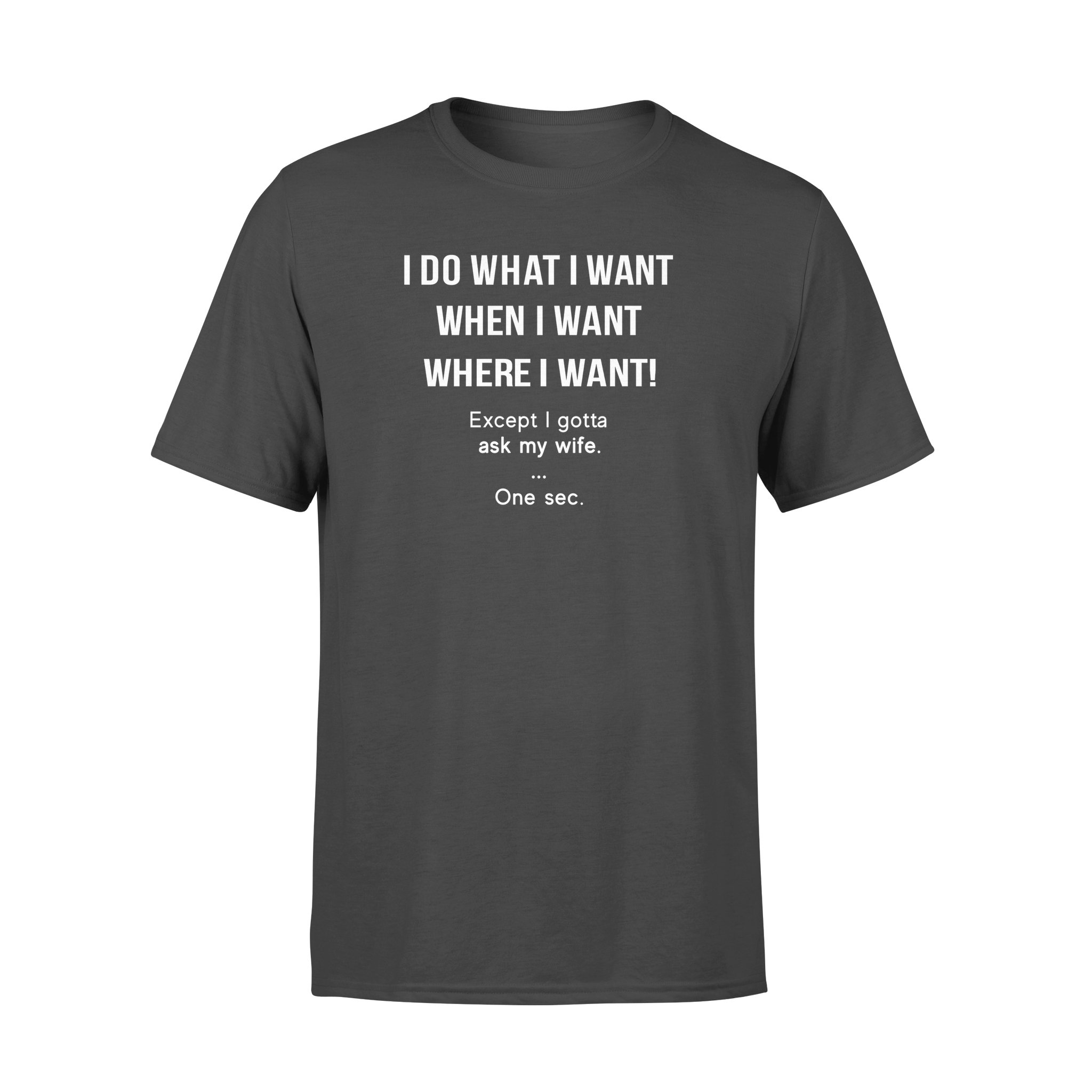 I DO WHAT I WANT WHEN I WANT WHERE I WANT,GIFTS FOR HUSBAND, HUSBAND SHIRT, HUSBAND GIFTS,  FATHER?S DAY GIFT , PLUS SIZE SHIRT
