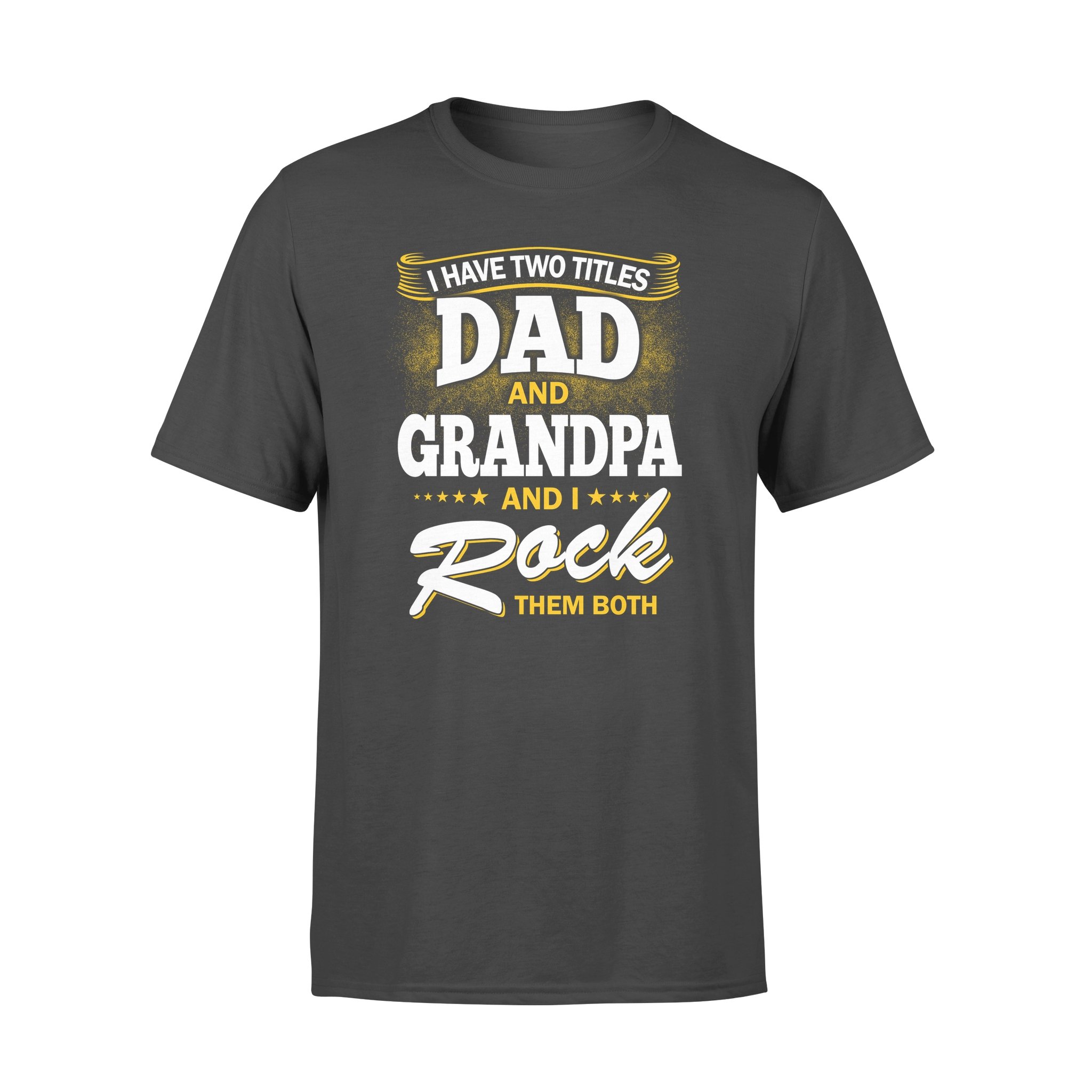 I HAVE TWO TITLE DAD AND GRANDPA AND I ROCK THEM BOTH,GIFTS FOR GRANDPA,GRANDPA SHIRT,GRANDPA GIFTS,FATHER?S DAY GIFT,PLUS SIZE SHIRT