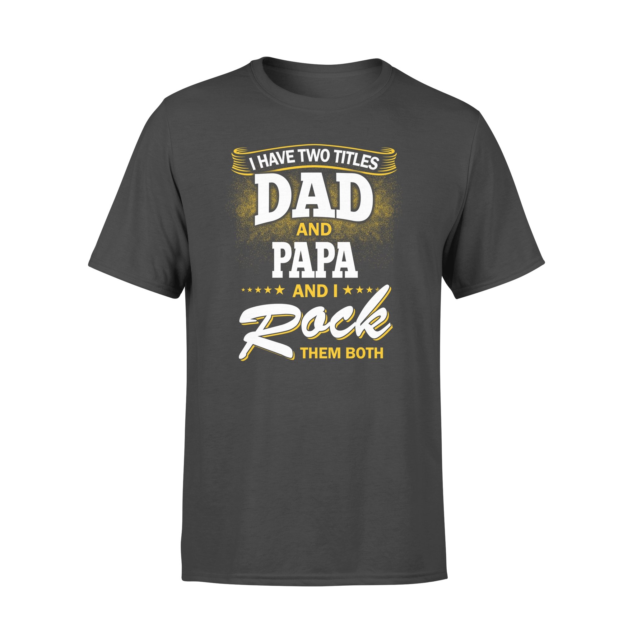 I Have Two Titles Dad And Papa And I Rock Them Both Shirt Gift For Grandpa