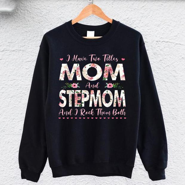 I have two titles mom and stepmom flowers mother?s day gift sweater, birthday gifts for new mom, birthday gifts, gift ideas for mom birthday, best birthday gift for mom, good gift ideas for mom, great gift for mom, perfect gift for mom ? GST