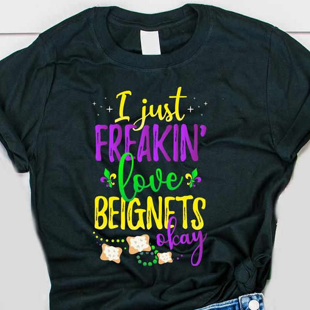 I just freakin? love beignets mardi gras shirt ? GST