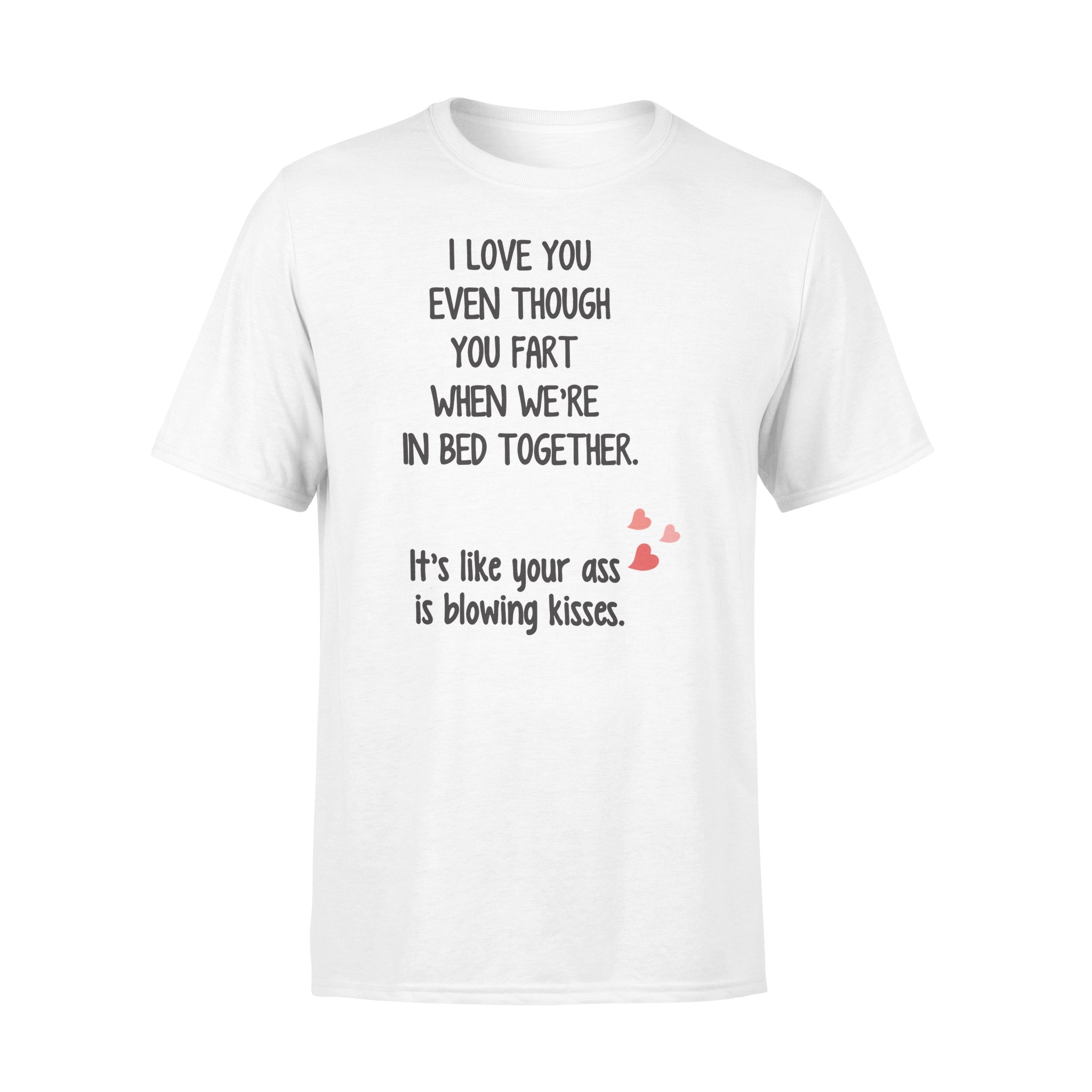 I Love You Even Though You Fart When We?re In Bed Together Gift For Husband