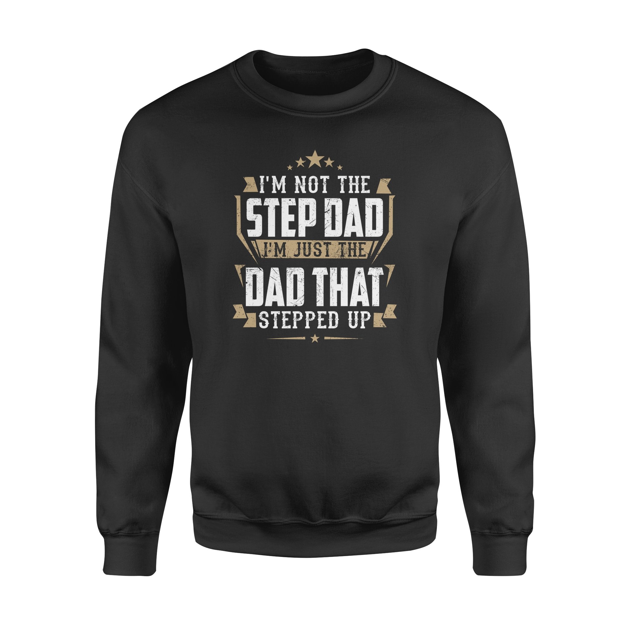 I?M NOT THE STEP DAD THAT STEPPED UP ? GIFT FOR STEPDAD SHIRT DS ? GST