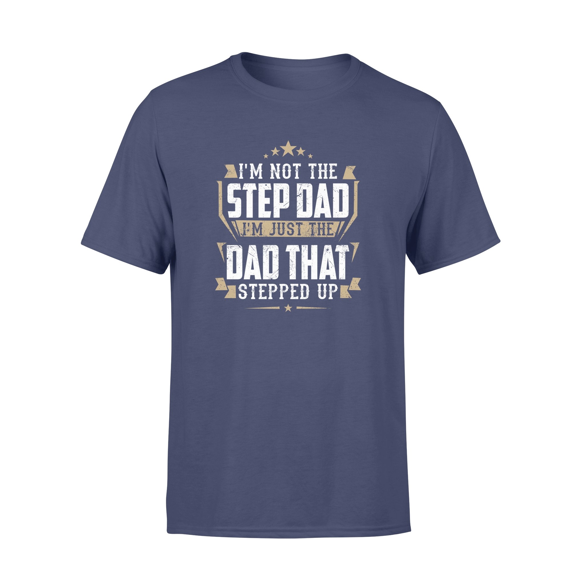 I?M NOT THE STEP DAD THAT STEPPED UP ? GIFT FOR STEPDAD SHIRT DS ? GST 1 » Cool Gifts for You - Mfamilygift I?M NOT THE STEP DAD THAT STEPPED UP ? GIFT FOR STEPDAD SHIRT DS ? GST 1