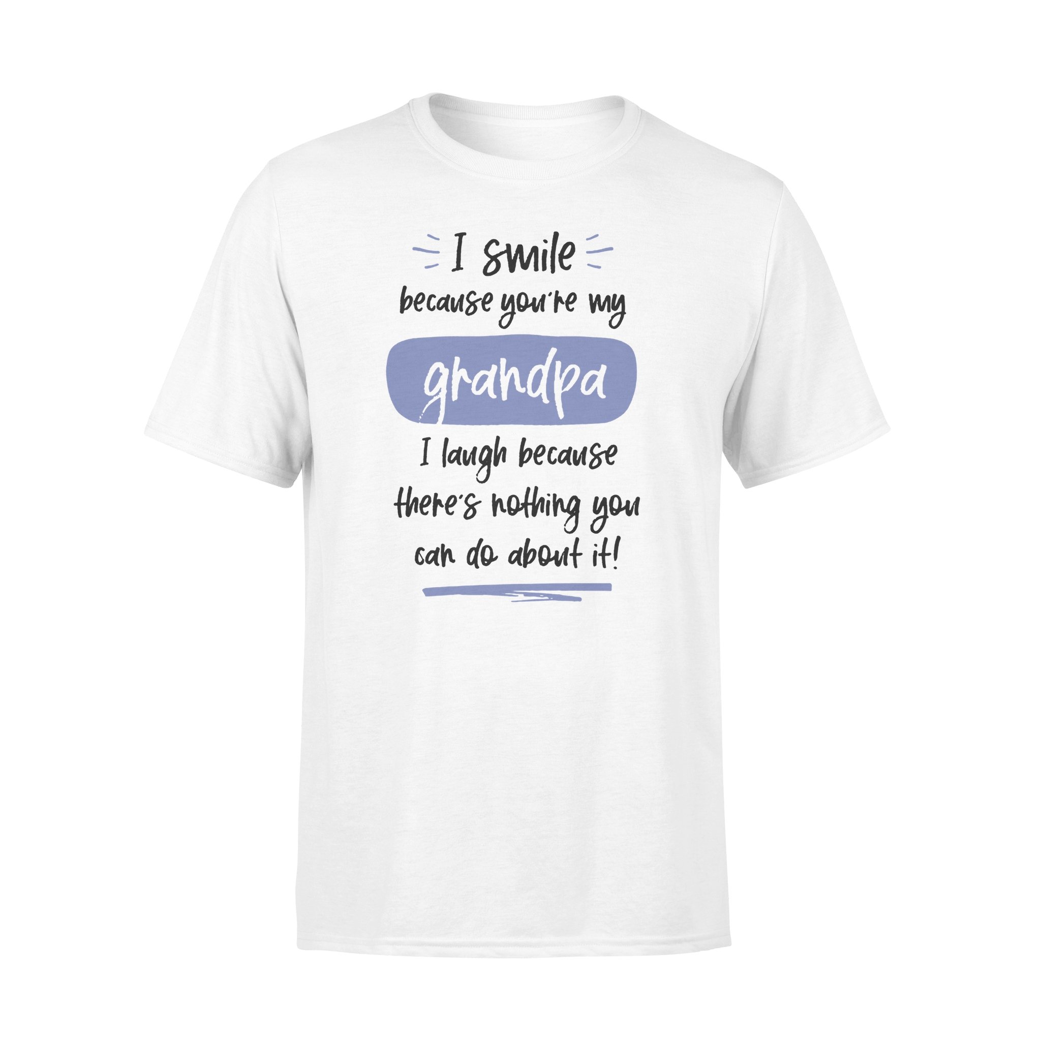 I SMILE BECAUSE THERE?S NOTHING YOU CAN DO ABOUT IT,GIFTS FOR GRANDPA,GRANDPA SHIRT,GRANDPA GIFTS,FATHER?S DAY GIFT,PLUS SIZE SHIRT I SMILE BECAUSE THERE?S NOTHING YOU CAN DO ABOUT IT,GIFTS FOR GRANDPA,GRANDPA SHIRT,GRANDPA GIFTS,FATHER?S DAY GIFT,PLUS SIZE SHIRT