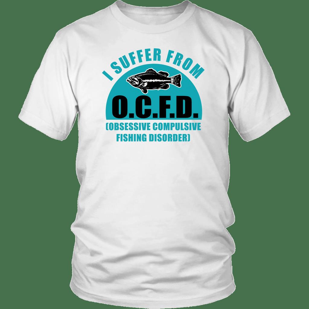 I Suffer From O.C.F.D. Obsessive Compulsive Fishing Disorder Shirt ? Fishing Gift Gsge I Suffer From O.C.F.D. Obsessive Compulsive Fishing Disorder Shirt ? Fishing Gift Gsge
