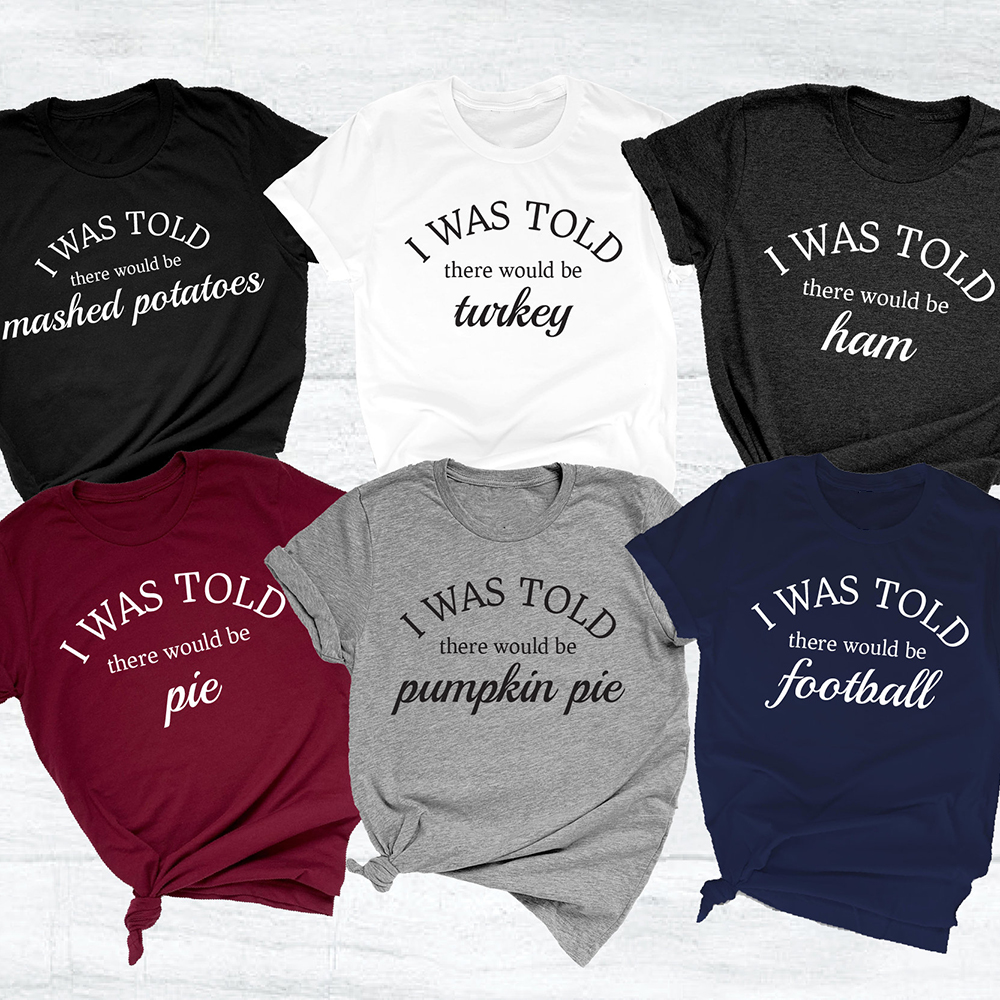 I Was Told There Was Be Thanksgiving Shirt I Was Told There Was Be Thanksgiving Shirt