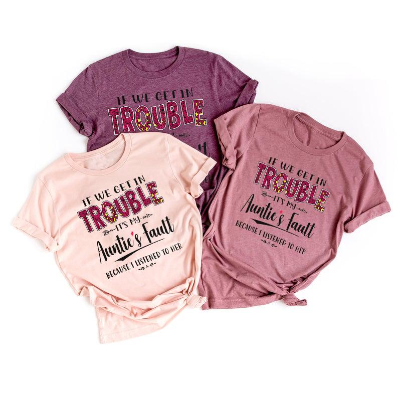 If we get in trouble it?s my auntie?s fault funny shirt ? GST If we get in trouble it?s my auntie?s fault funny shirt ? GST