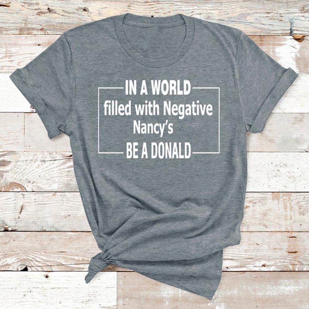 In a world full of negative nancy�s be a donald trump 2020 shirt ? GST