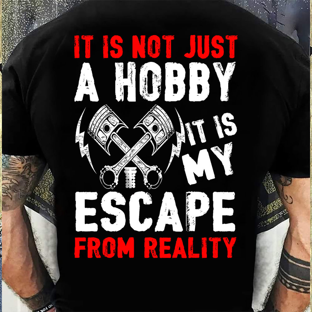 It Is Not Just A Hobby It Is My Escape From Reality Shirt