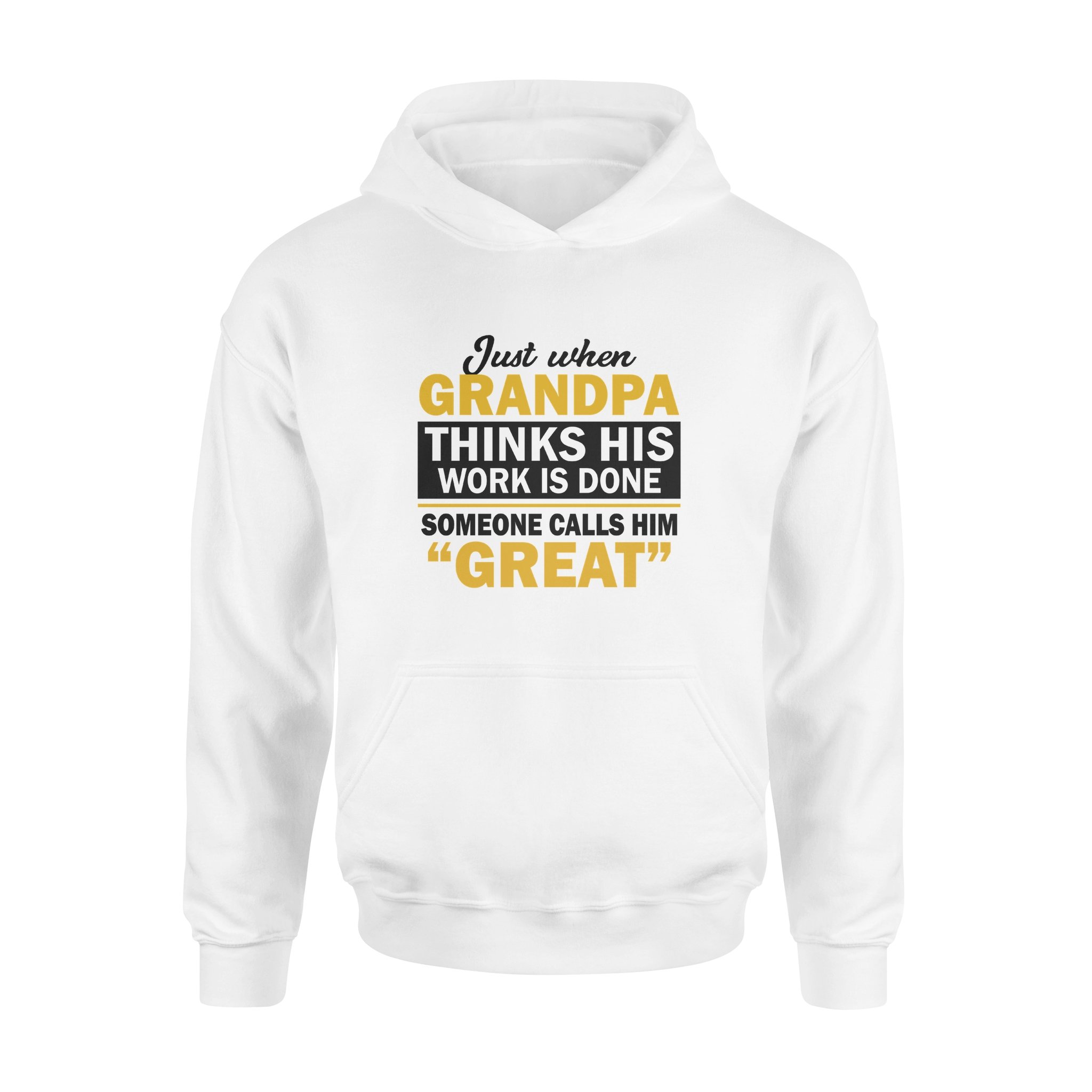 JUST WHEN GRANDPA THINKS HIS WORK IS DONE SOMEONE CALLS HIM GREAT, GIFTS FOR GRANDPA,GRANDPA SHIRT,GRANDPA GIFTS,FATHER?S DAY GIFT,PLUS SIZE SHIRT