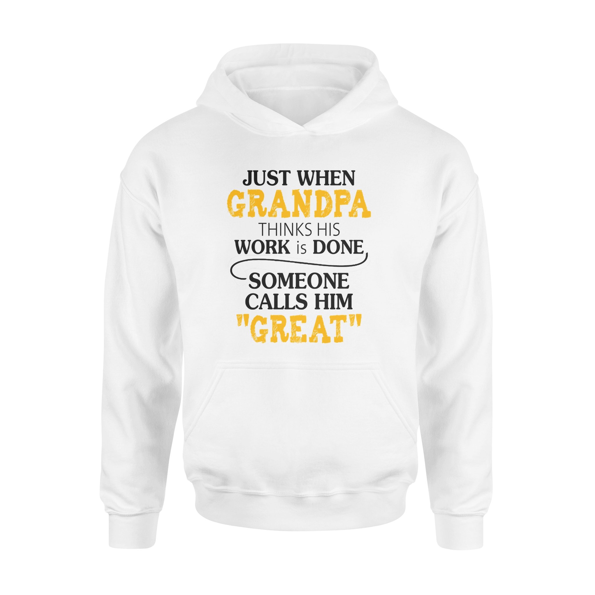 JUST WHEN GRANDPA THINKS HIS WORK IS DONE SOMEONE CALLS HIM GREAT, GIFTS FOR GRANDPA,GRANDPA SHIRT,GRANDPA GIFTS,FATHER?S DAY GIFT,PLUS SIZE SHIRT