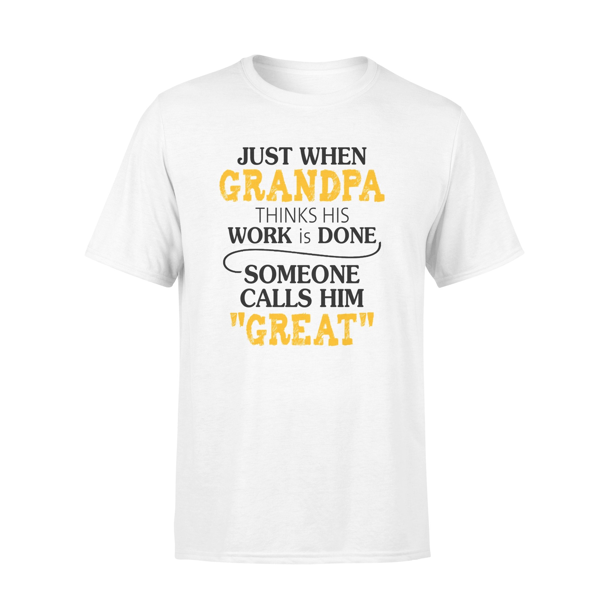 JUST WHEN GRANDPA THINKS HIS WORK IS DONE SOMEONE CALLS HIM GREAT, GIFTS FOR GRANDPA,GRANDPA SHIRT,GRANDPA GIFTS,FATHER?S DAY GIFT,PLUS SIZE SHIRT JUST WHEN GRANDPA THINKS HIS WORK IS DONE SOMEONE CALLS HIM GREAT, GIFTS FOR GRANDPA,GRANDPA SHIRT,GRANDPA GIFTS,FATHER?S DAY GIFT,PLUS SIZE SHIRT